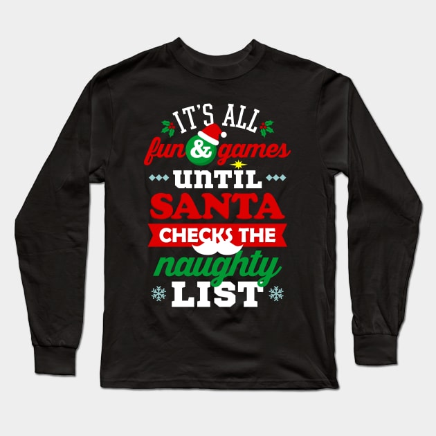 It's All Fun and Games Until Santa Checks Naughty List Long Sleeve T-Shirt by teevisionshop